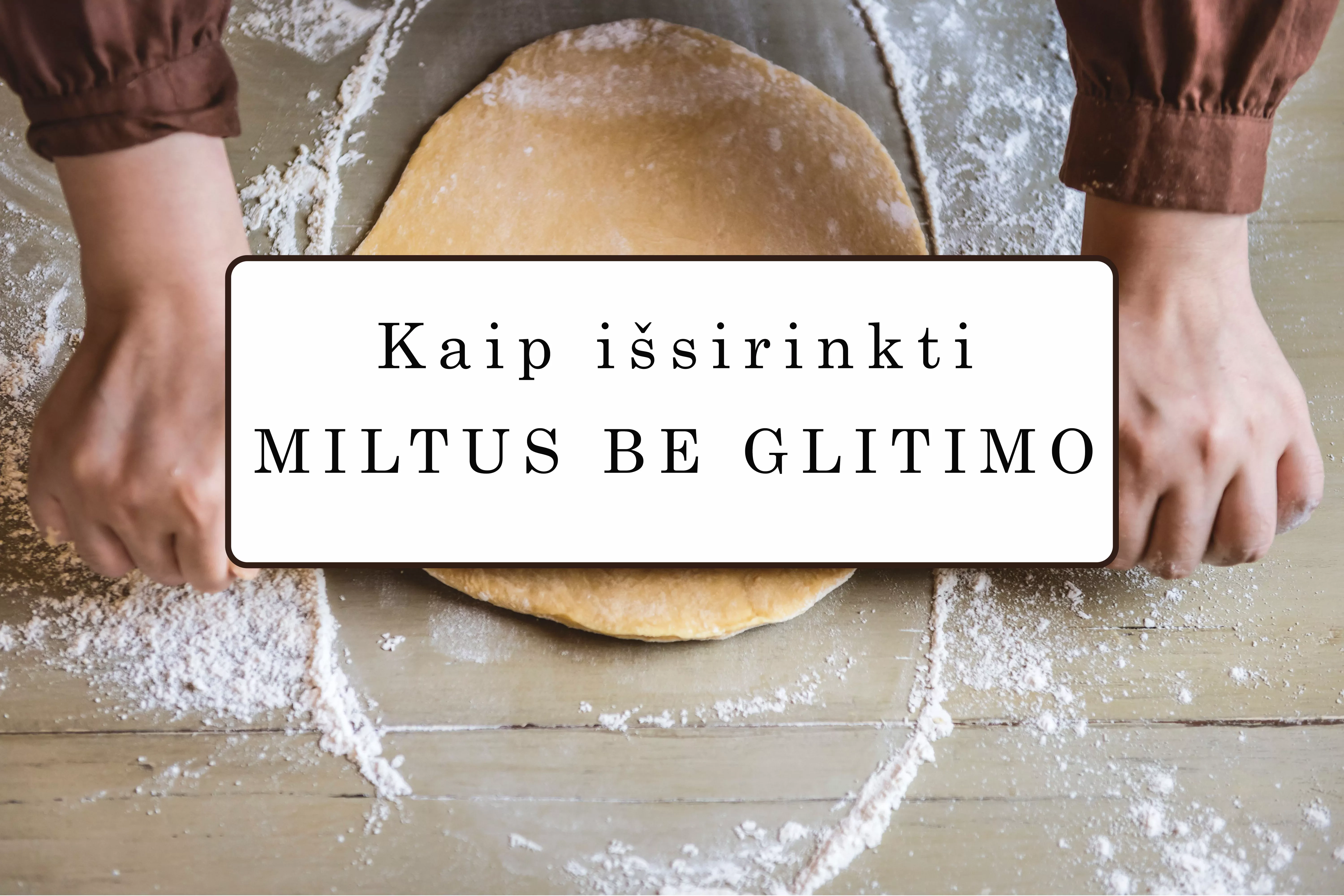 Miltai be glitimo (gliuteno) - kaip išsirinkti?